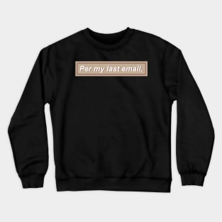 Per my last email, - Tan Crewneck Sweatshirt